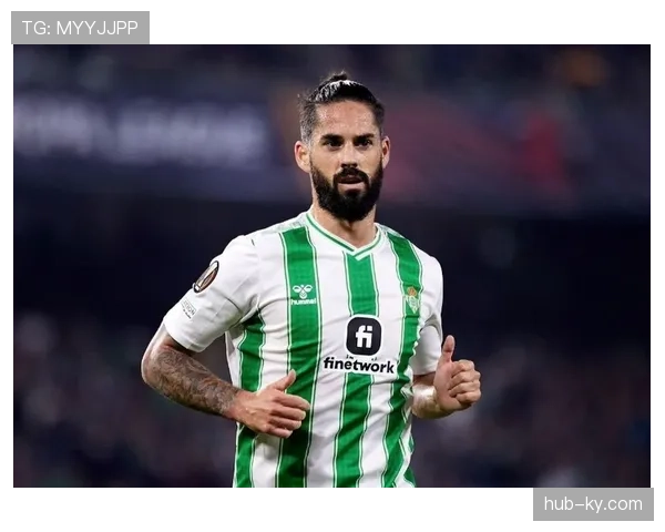 贝蒂斯老将伊斯科33岁焕发第二春 成中场节拍器